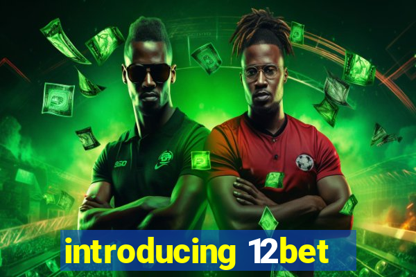 introducing 12bet